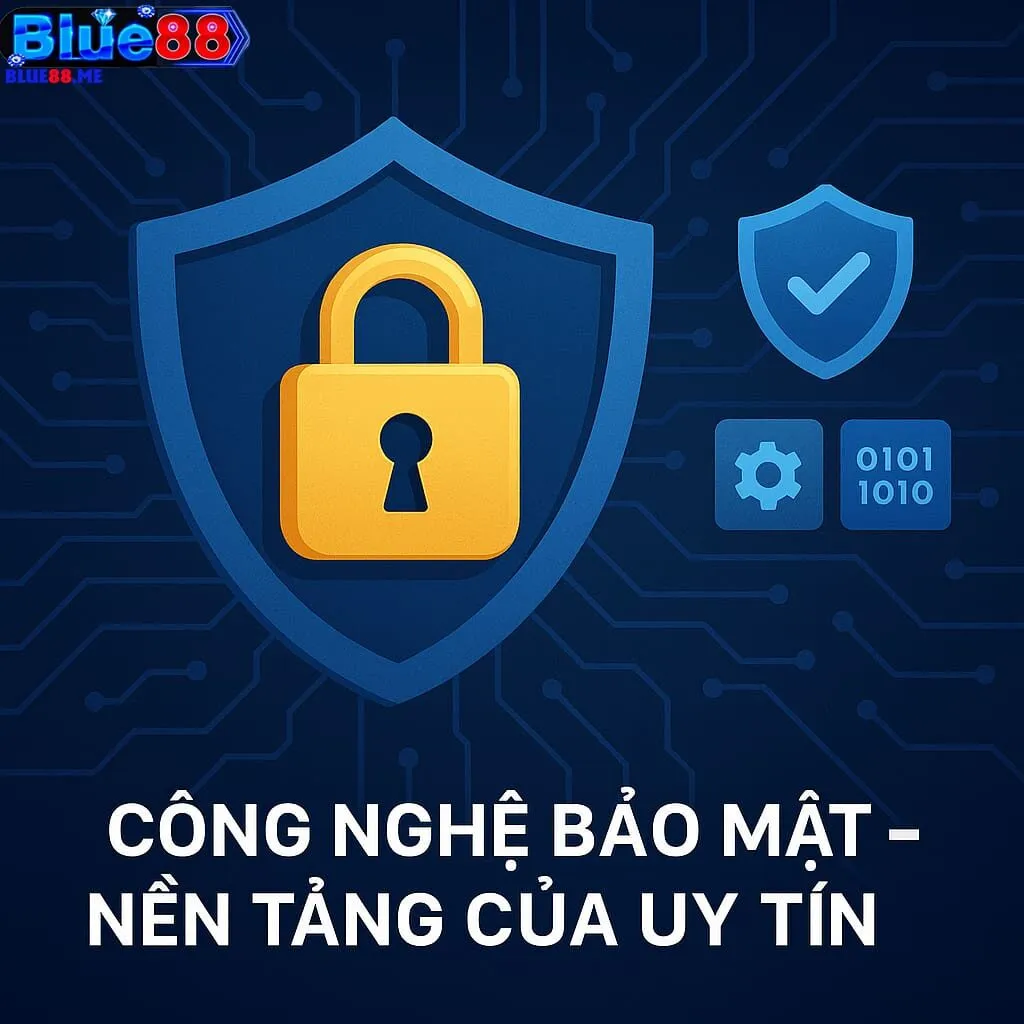 Công Nghệ Bảo Mật – Nền Tảng Của Uy Tín