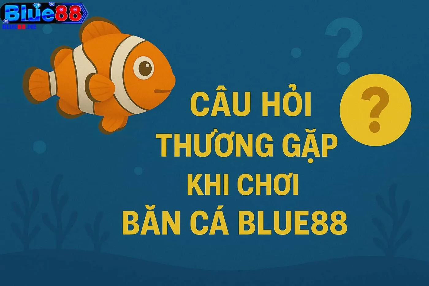 Câu Hỏi Thường Gặp Khi Chơi Bắn Cá Blue88
